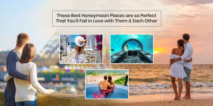 10 Best Places to Go for Your Honeymoon & Make Memories for a Lifetime 