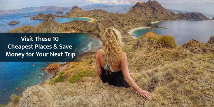 10 Cheap Places to Travel That Wouldn’t Burn a Hole in Your Pocket