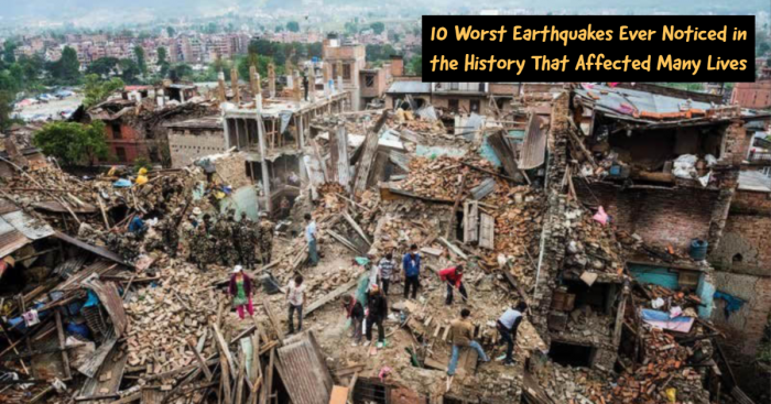 10 Worst Earthquakes Recorded in History That Had Severe After-Effects