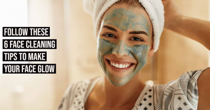 6 Face Cleaning Tips That Would Make Your Face Glow Instantly