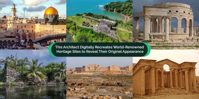 6 World Heritage Sites Get a Digital Makeover, Their Original Look & Beauty Portrayed 