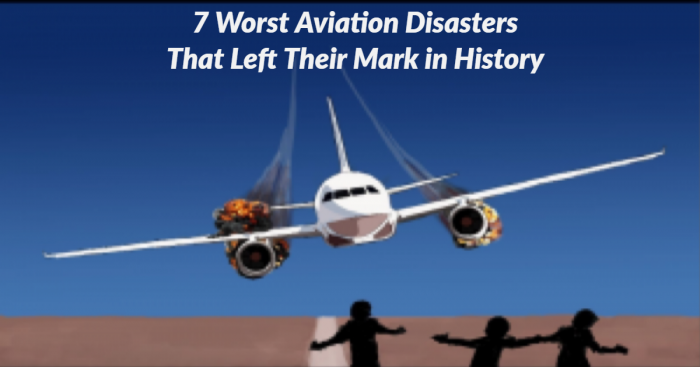 7 Deadliest Aviation Accidents & Disasters Happened Around the World