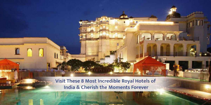 8 Most Incredible Royal Hotels of India That Give You a Royal Experience