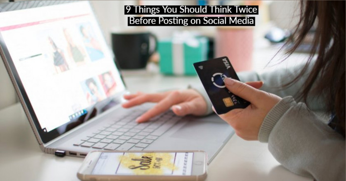 9 Things You Should Think Twice Before Posting on Social Media