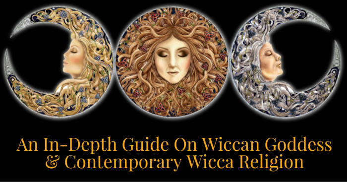 An In-Depth Guide On Wiccan Goddess & Contemporary Wicca Religion