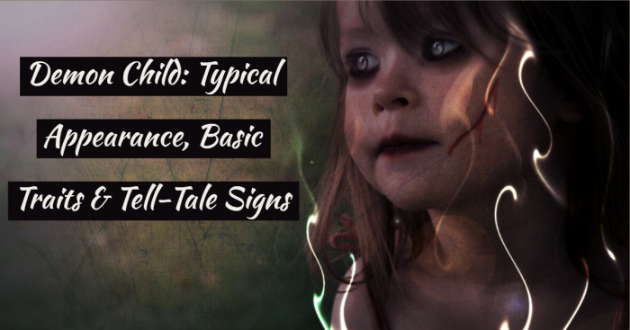 Demon Child: Typical Appearance, Basic Traits & Tell-Tale Signs