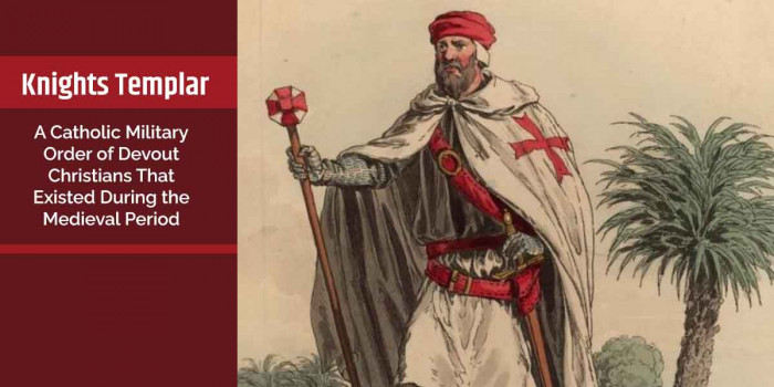 Knights Templar: A Catholic Military Order of Devout Christians from the Medieval Era