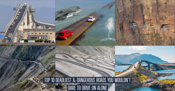 Top 10 Deadliest & Dangerous Roads You Wouldn’t Dare to Drive on Alone
